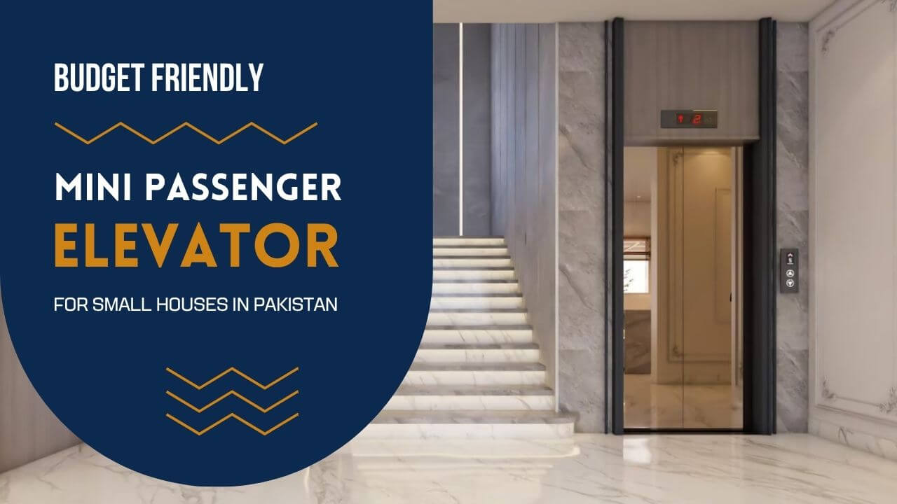 Best Budget Friendly Mini Passenger Lift for Small Houses in Pakistan