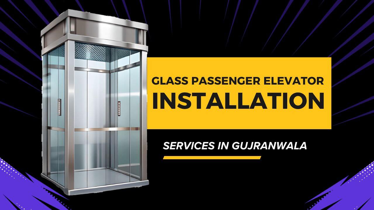 Modern Glass Passenger Elevator Installation Services in Gujranwala