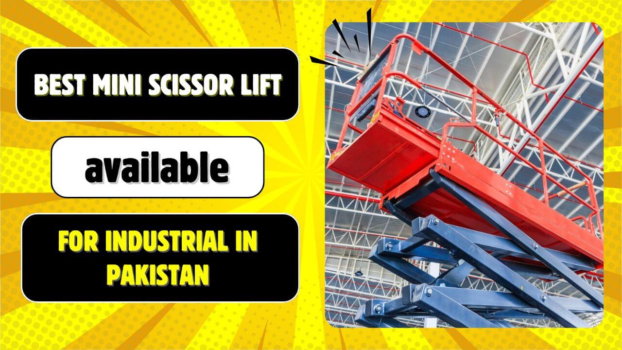 Best Mini Scissor Lift available for Industrial in Pakistan