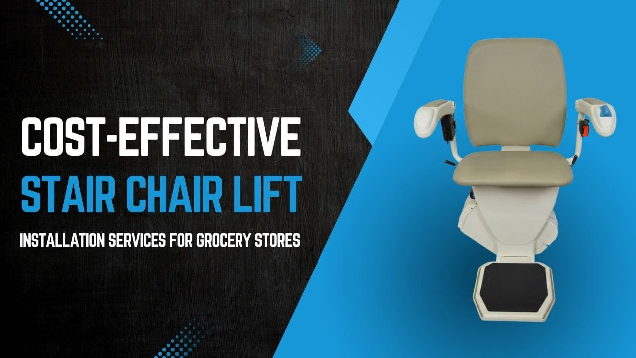 Cost-Effective Stair Chair Lift Installation Services for Grocery Stores