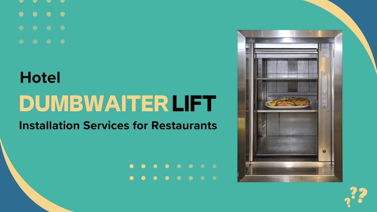 Hotel Dumbwaiter Lift Installation Services for Restaurants