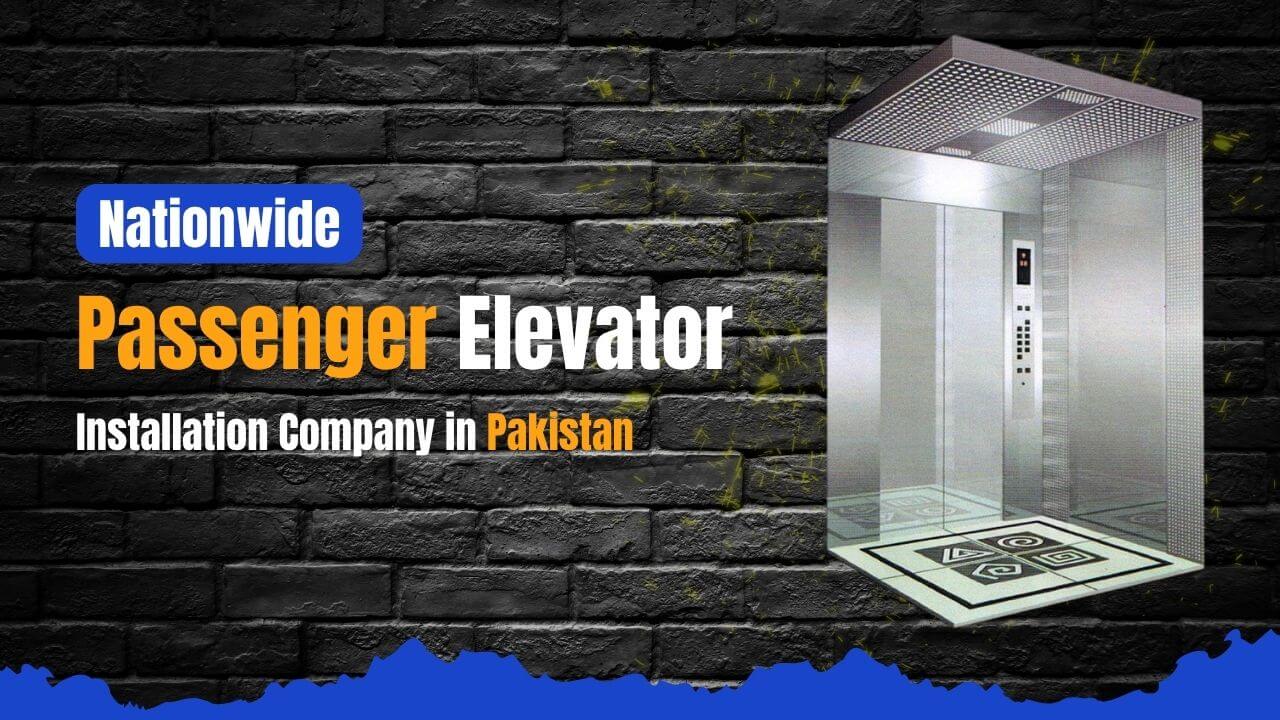 Nationwide Passenger Elevator Installation Company in Pakistan