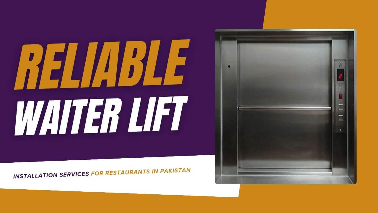 Reliable Waiter Lift Installation Services for Restaurants in Pakistan