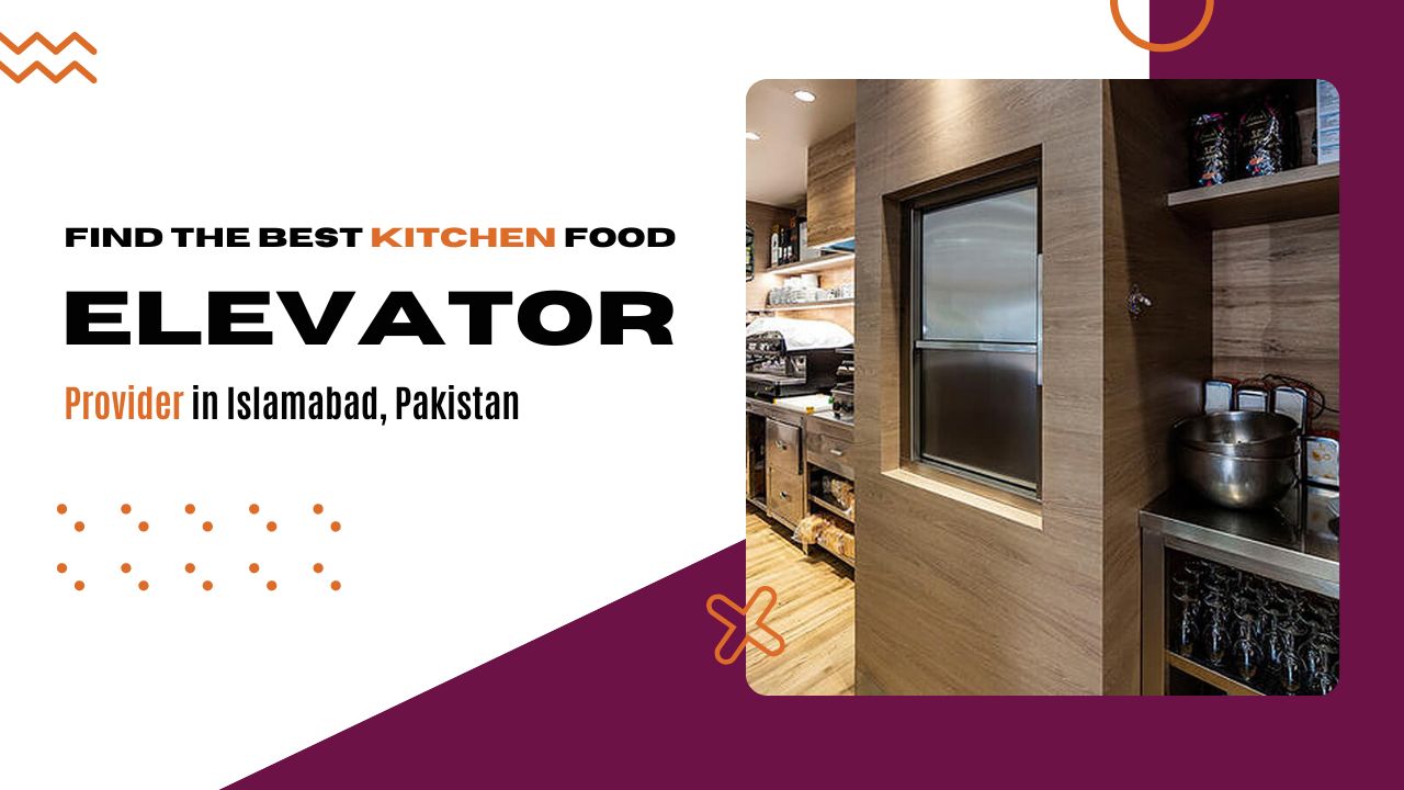 Find the Best Kitchen Food Elevators Provider in Islamabad, Pakistan
