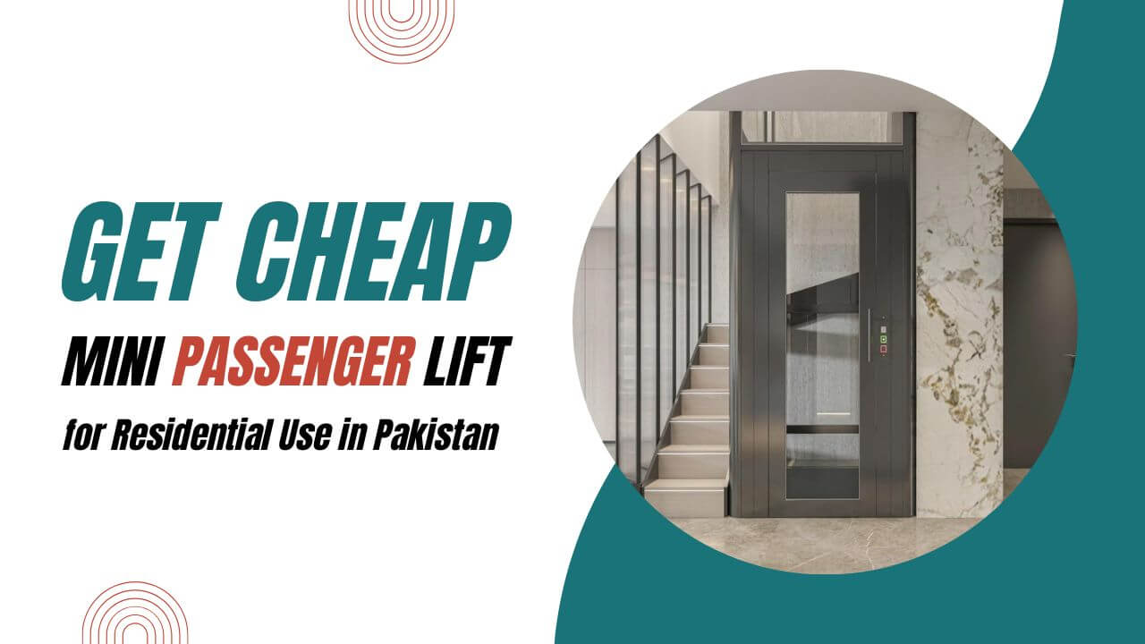Get Cheap Mini Passenger Lift for Residential Use in Pakistan