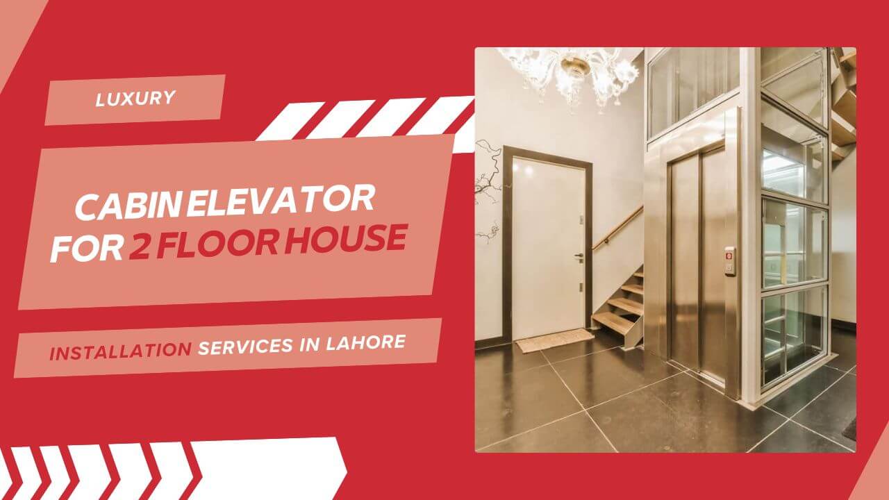 Luxury Cabin Elevator for 2 Floor House Installation Services in Lahore