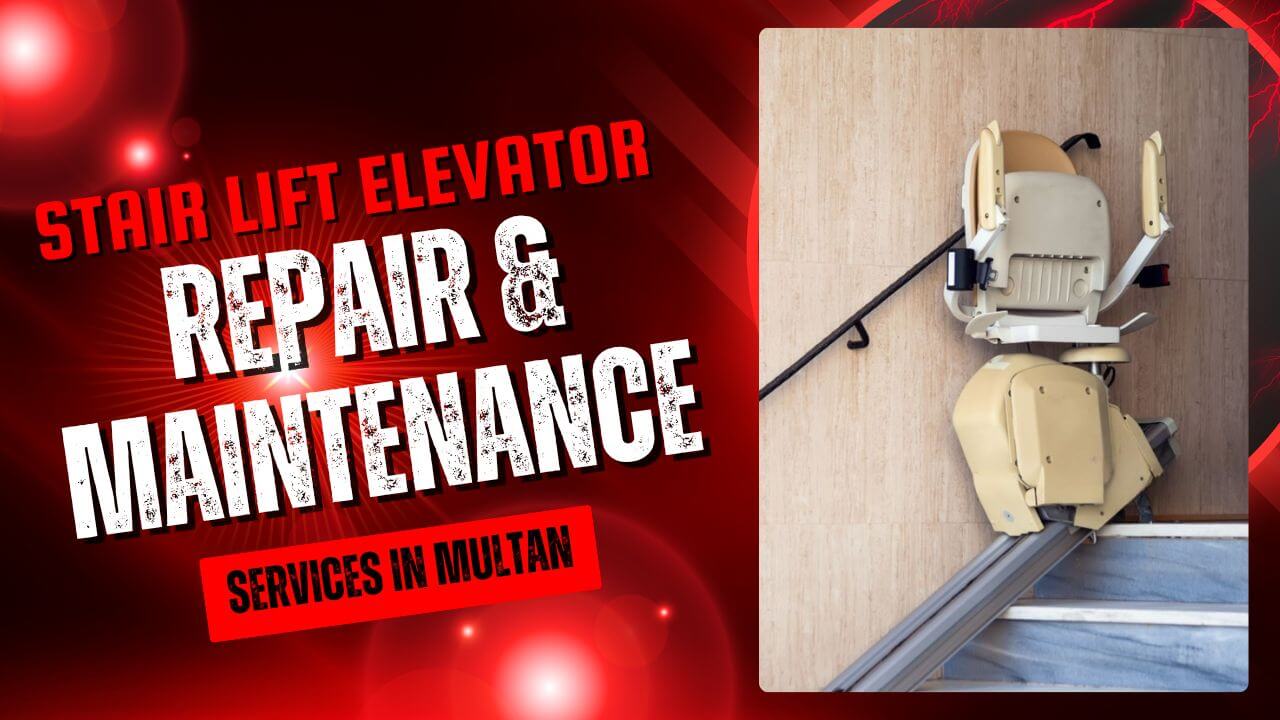 Stair Lift Elevator Repair & Maintenance Services in Multan