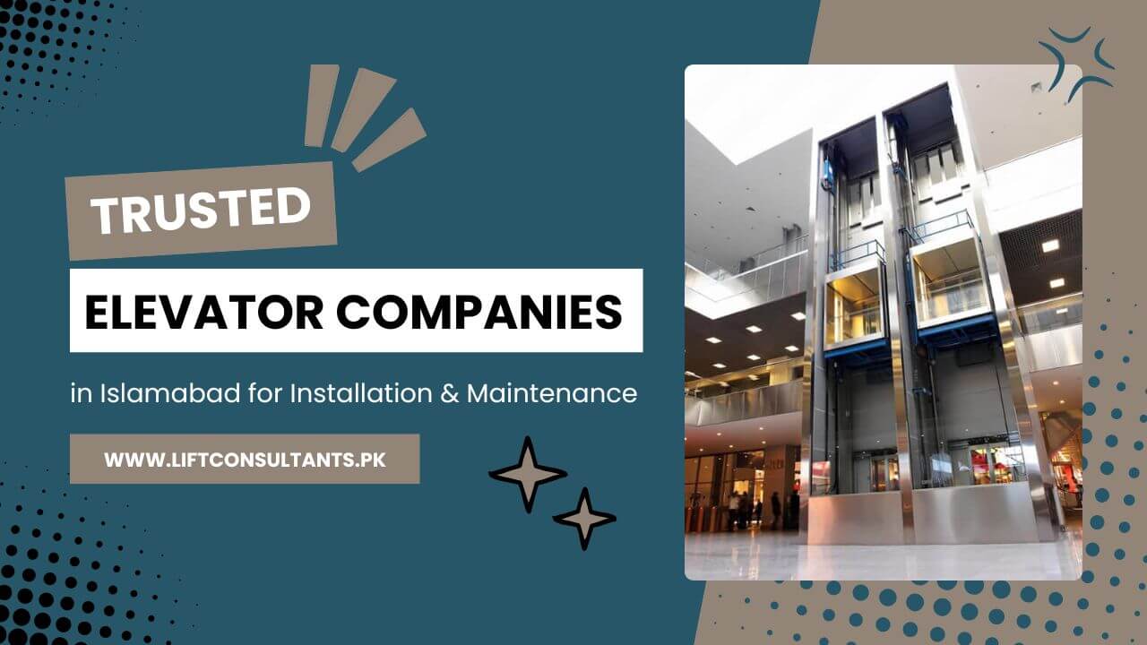 Trusted Elevator Companies in Islamabad for Installation & Maintenance
