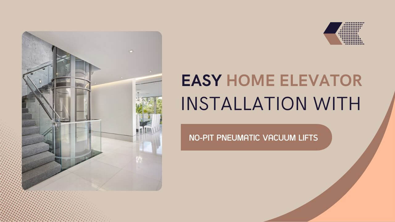 Easy Home Elevator Installation with No Pit Pneumatic Vacuum Lifts