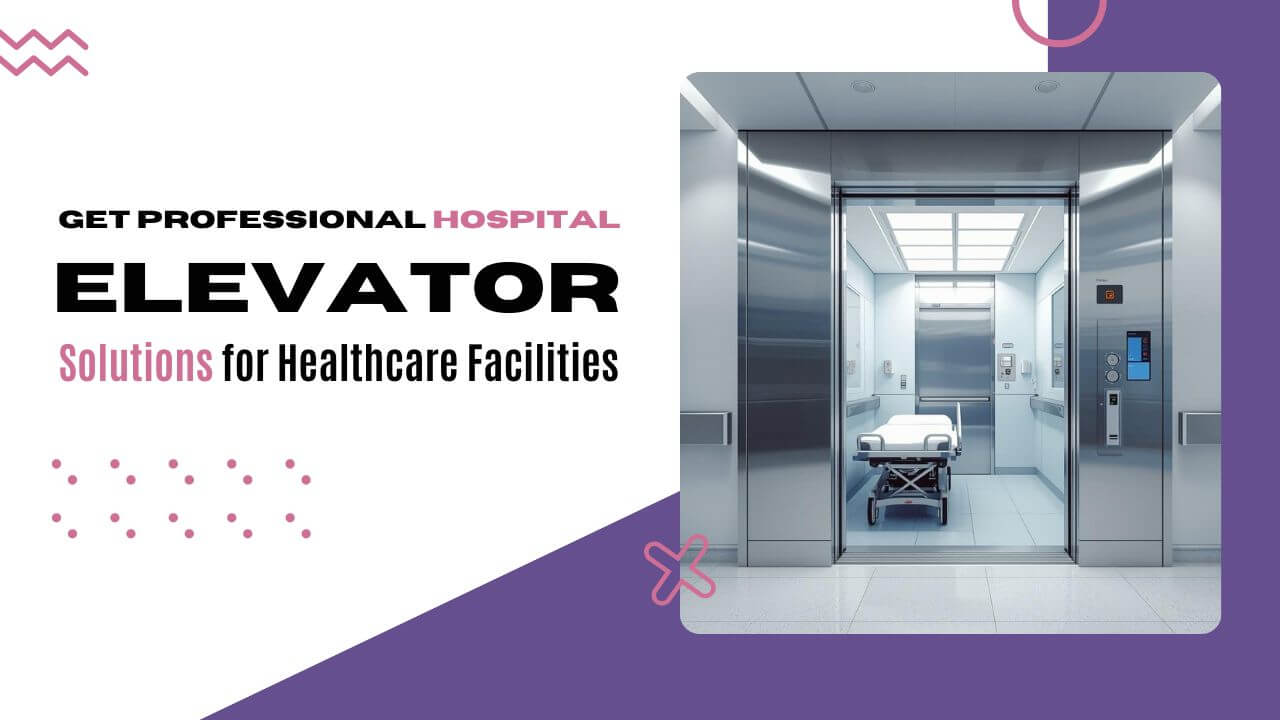 Get Professional Hospital Elevator Solutions for Healthcare Facilities