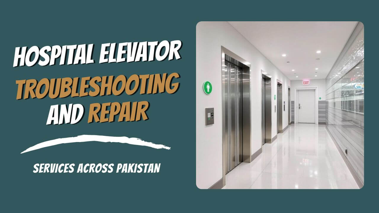 Hospital Elevator Troubleshooting and Repair Services Across Pakistan