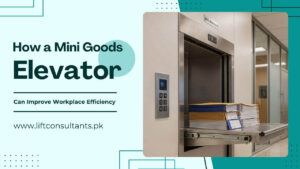 How a Mini Goods Elevator Can Improve Workplace Efficiency