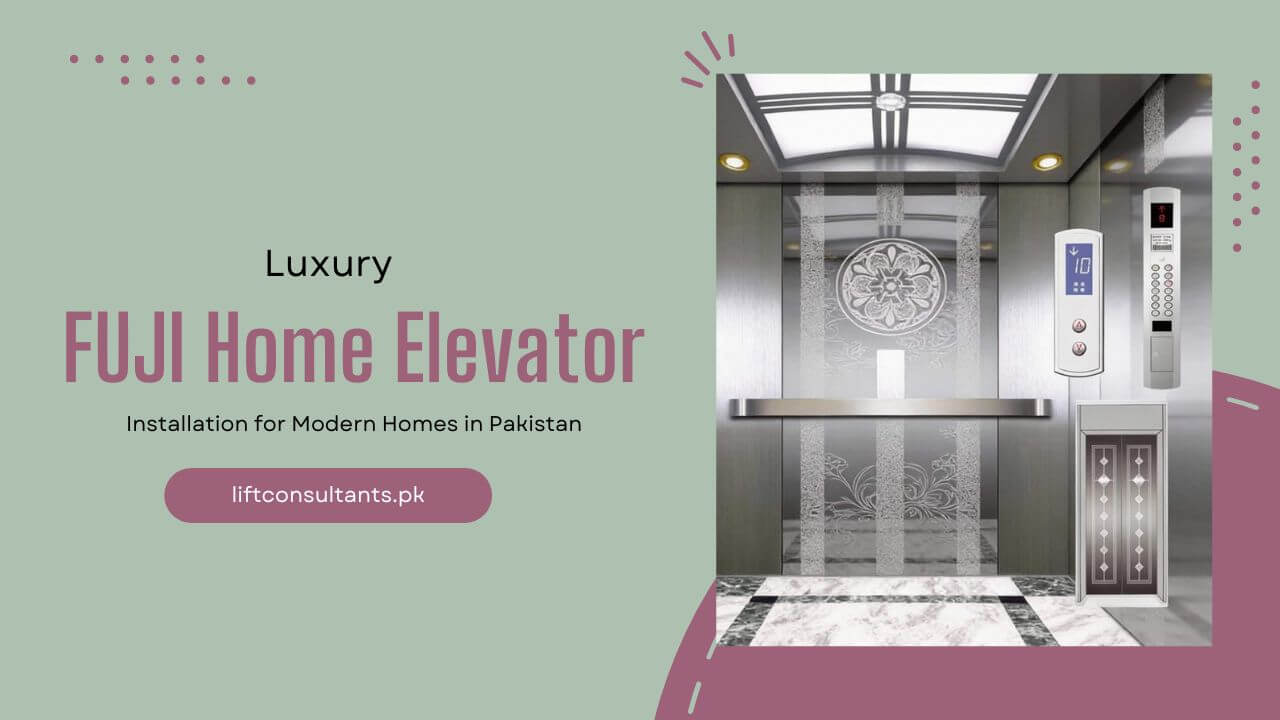 Luxury FUJI Home Elevator Installation for Modern Homes in Pakistan