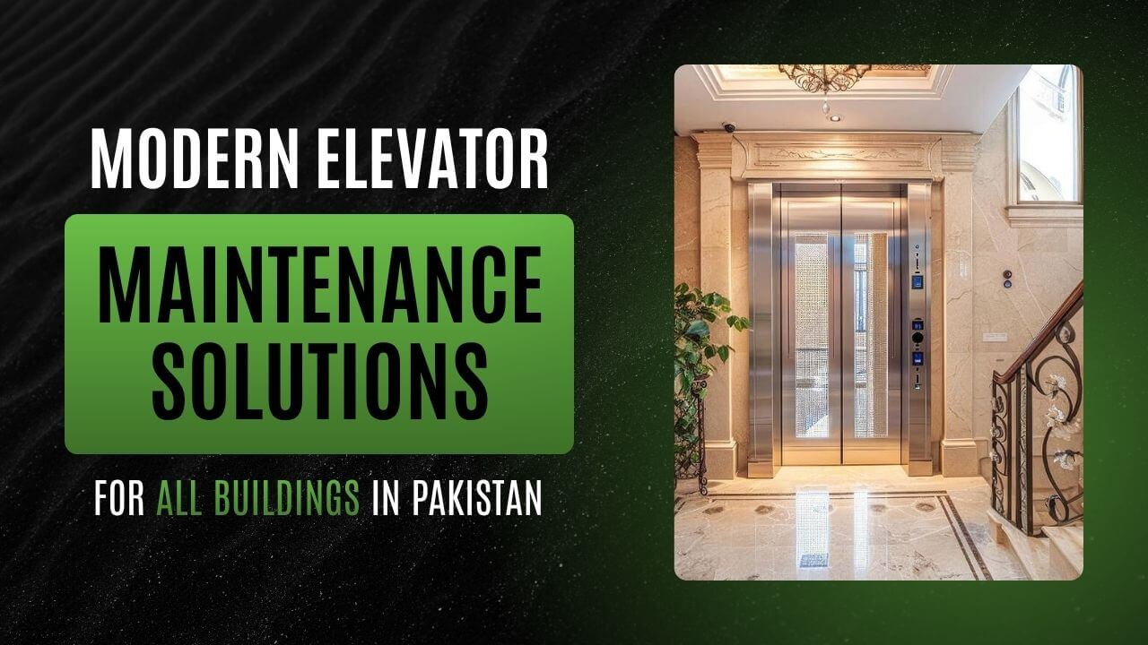 Modern Elevator Maintenance Solutions for All Buildings in Pakistan
