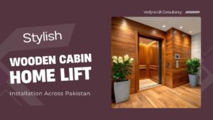 Stylish Wooden Cabin Home Lift Installation Across Pakistan