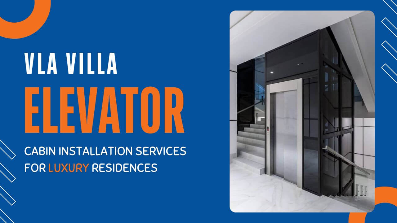 VLA Villa Elevator Cabin Installation Services for Luxury Residences