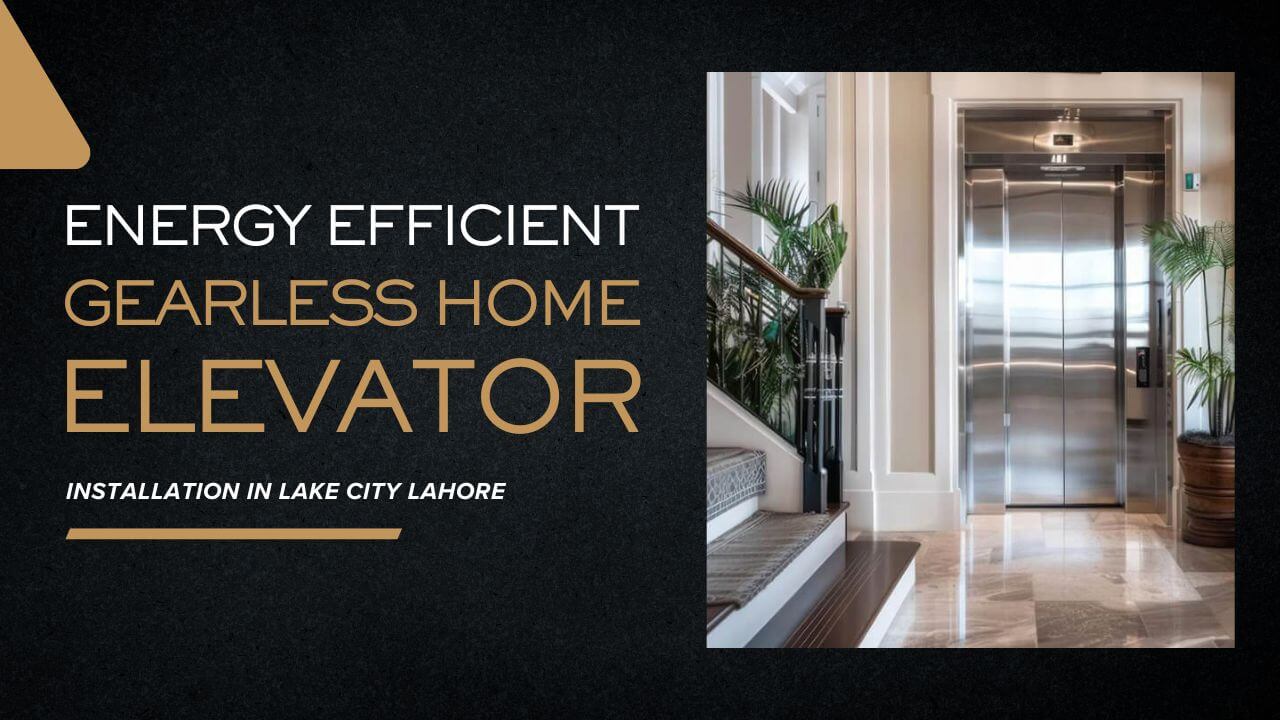 Energy Efficient Gearless Home Elevator Installation in Lake City Lahore