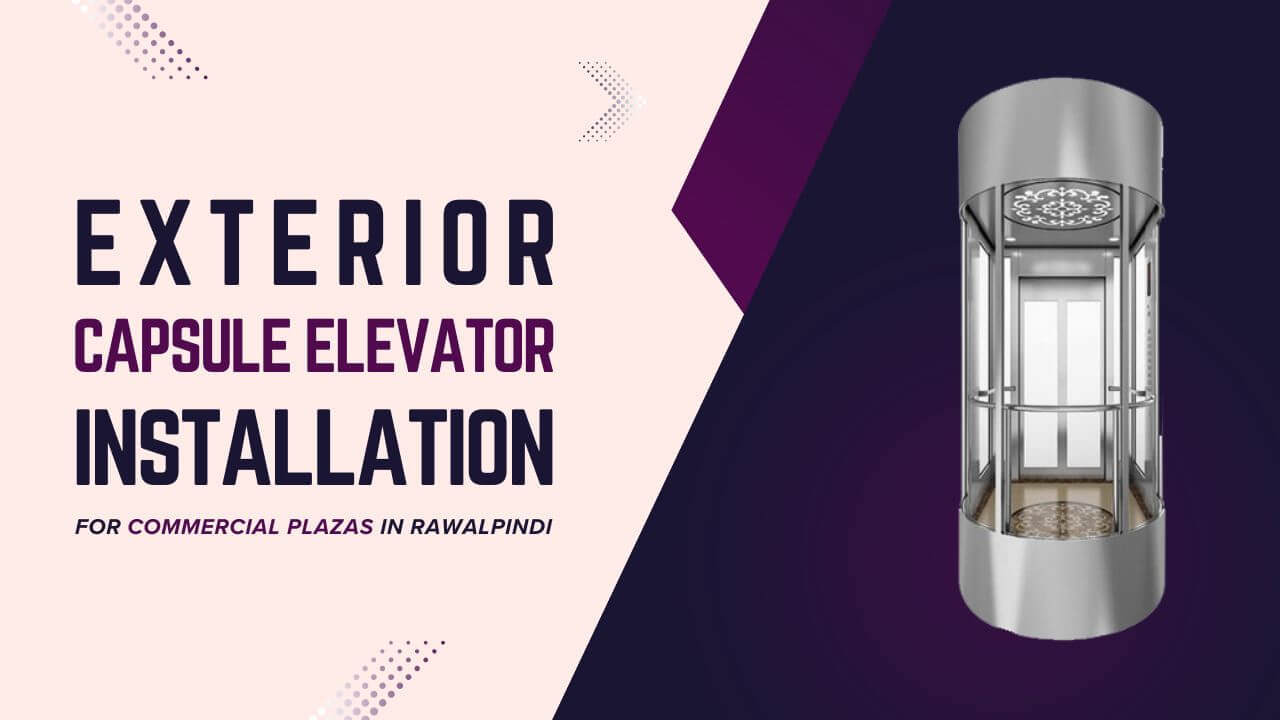 Exterior Capsule Elevator Installation for Commercial Plazas in Rawalpindi