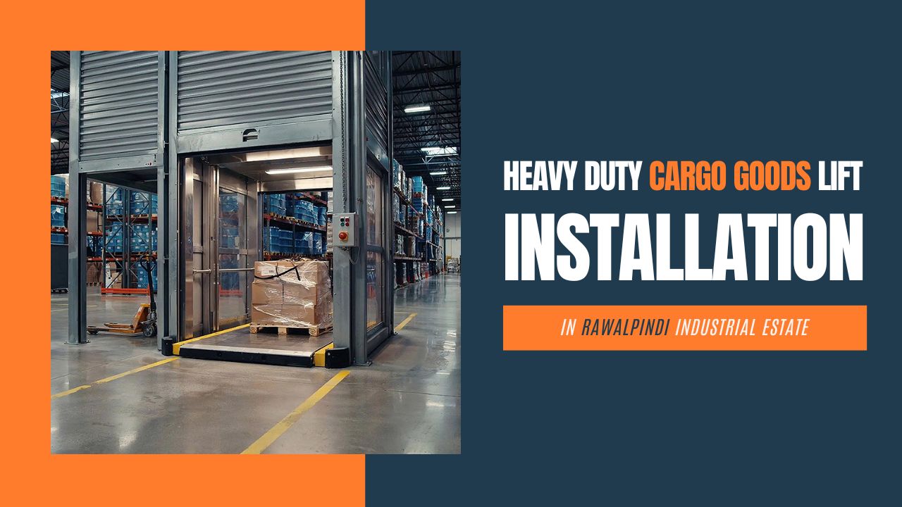 Heavy Duty Cargo Goods Lift Installation in Rawalpindi Industrial Estate