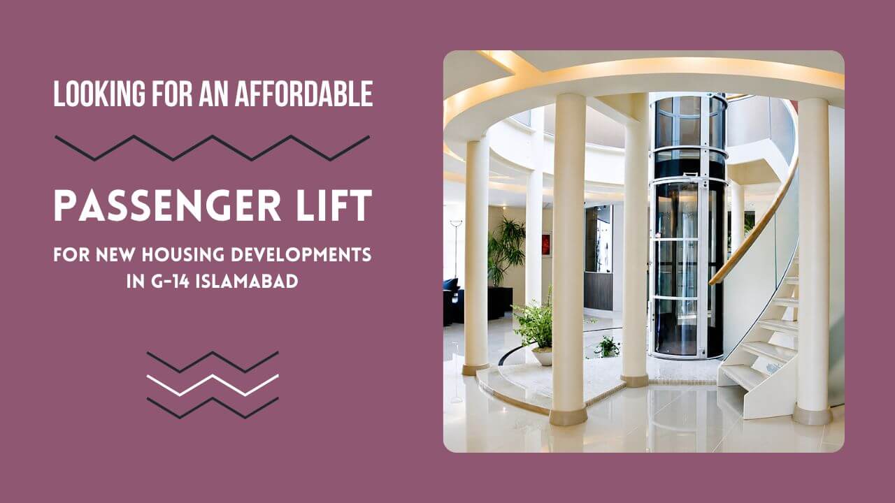 Looking for an Affordable Passenger Lift for New Housing Developments in G 14 Islamabad