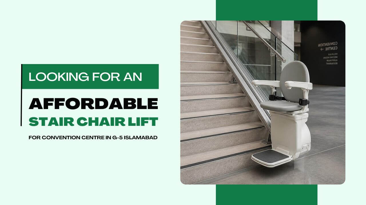 Looking for an Affordable Stair Chair Lift for Convention Centre in G 5 Islamabad