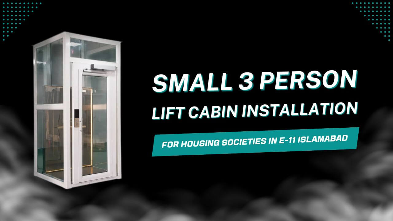 Small 3 Person Passenger Lift Cabin Installation for Housing Societies in E 11 Islamabad