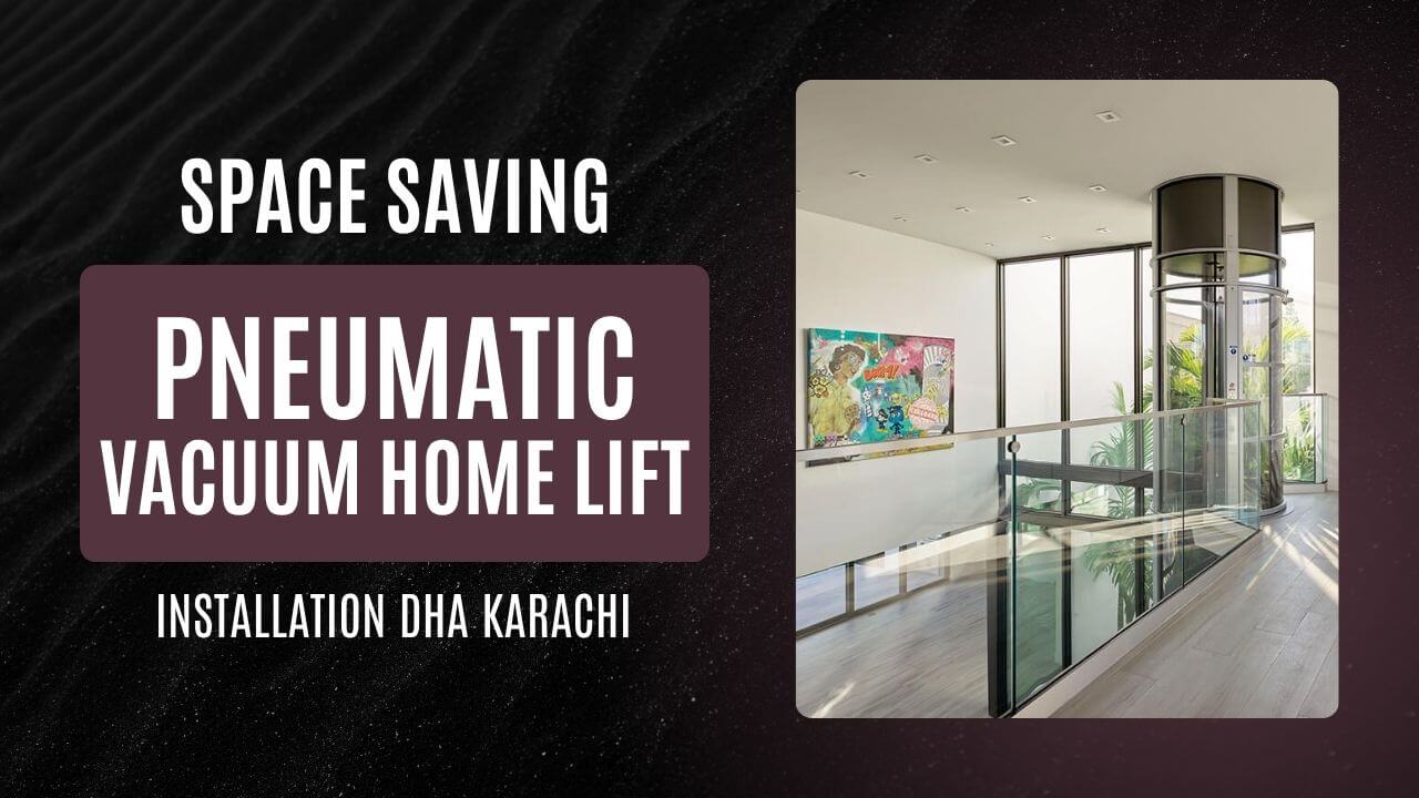 Space Saving Pneumatic Vacuum Home Lift Installation DHA Karachi