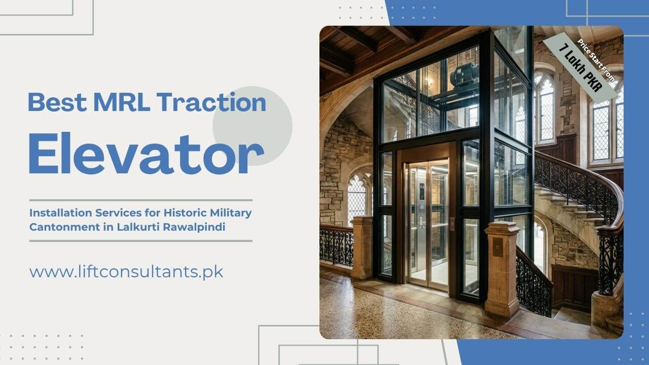 Best MRL Traction Elevator Installation Services for Historic Military Cantonment in Lalkurti Rawalpindi
