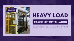 Heavy Load Cargo Lift Installation Services for Warehouses on Murree Road Rawalpindi