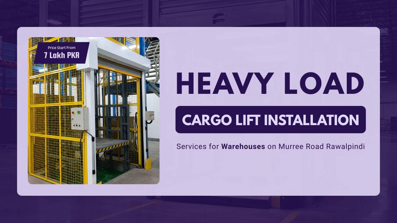 Heavy Load Cargo Lift Installation Services for Warehouses on Murree Road Rawalpindi