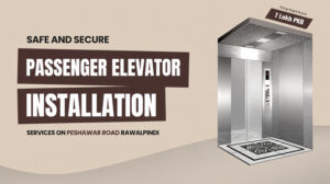 Safe and Secure Passenger Elevator Installation Services on Peshawar Road Rawalpindi