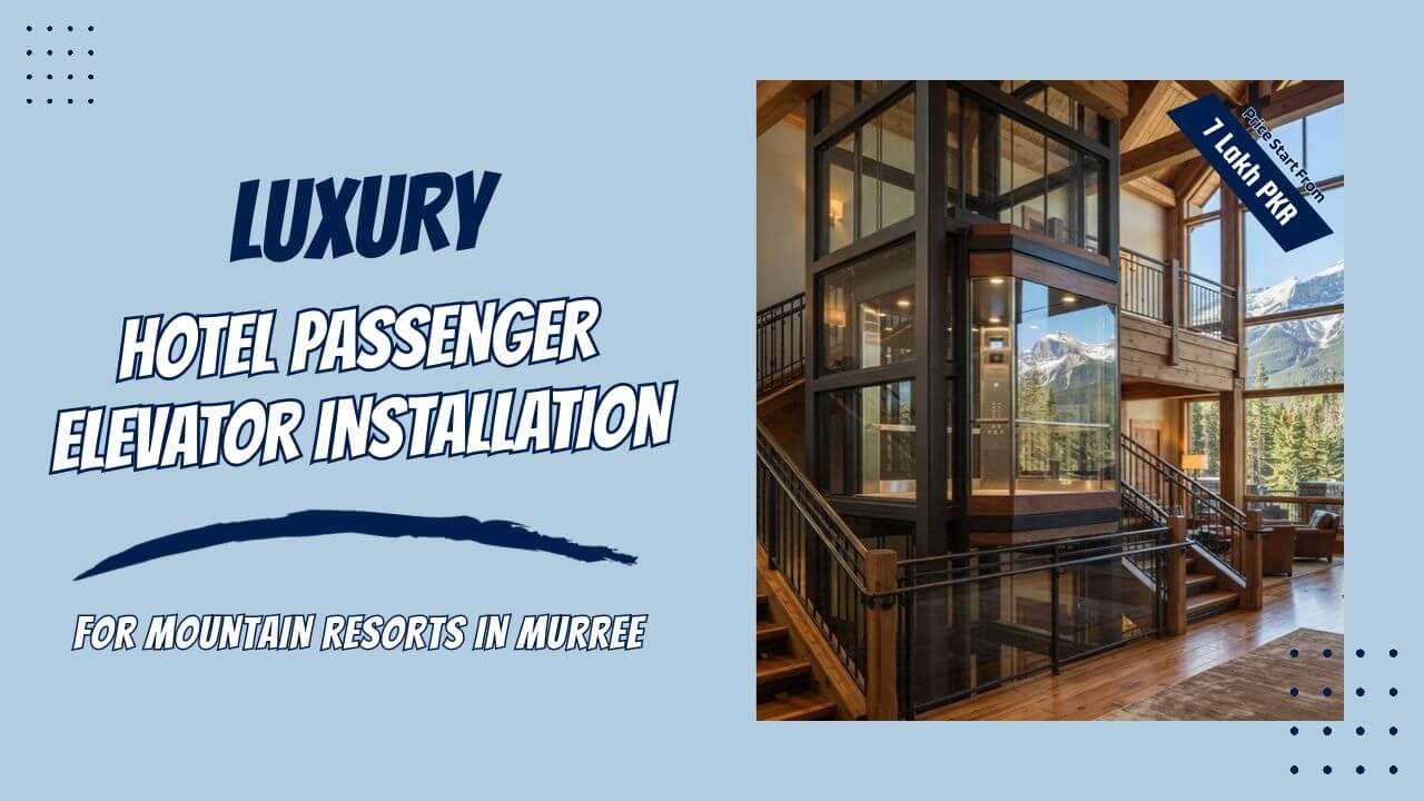 Luxury Hotel Passenger Elevator Installation for Mountain Resorts in Murree