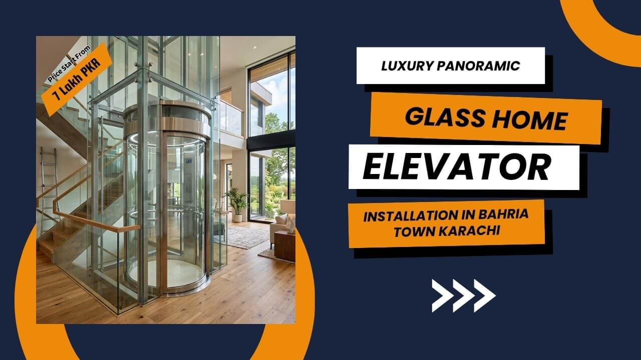 Luxury Panoramic Glass Home Elevator Installation in Bahria Town Karachi
