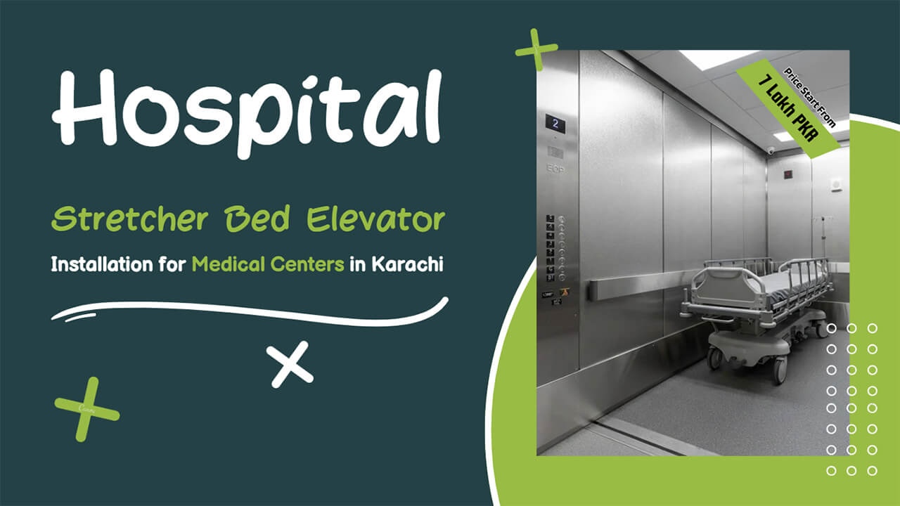 Hospital Stretcher Bed Elevator Installation for Medical Centers in Karachi